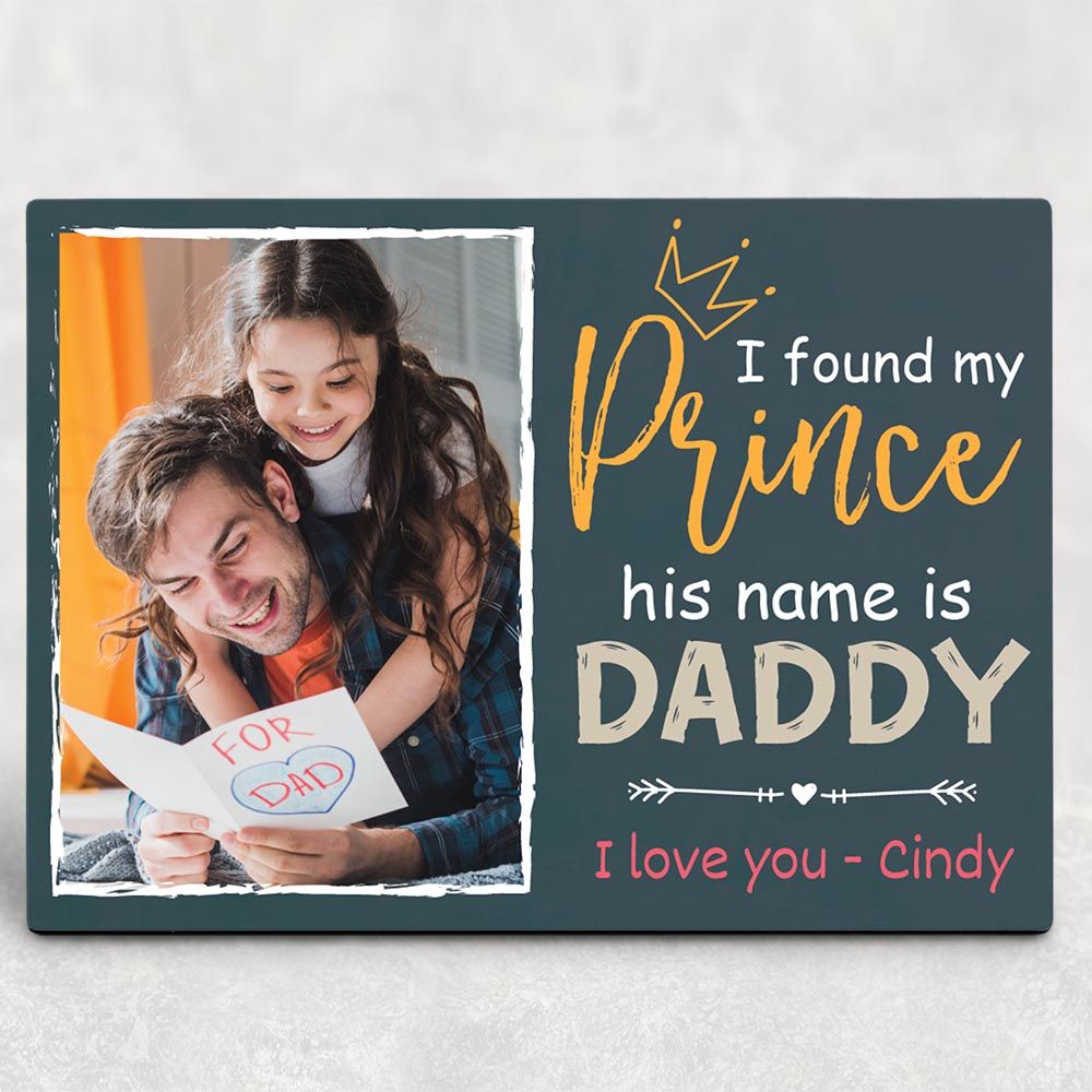 Gifts For Dad From Daughter  Custom Name And Photo I Found My Prince His Name Is Daddy Desktop Photo Plaque