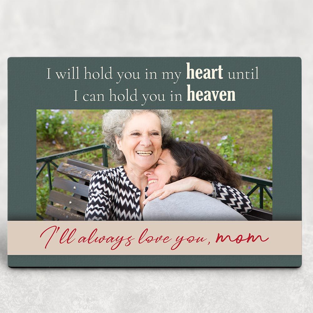Memorial Gift For Mom Photo Plaque Iâ€™ll Hold You In My Heart Until I Can Hold You In Heaven