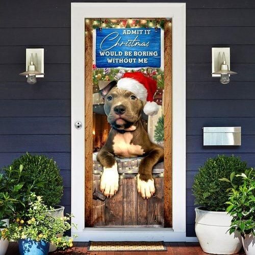 Admit It Christmas Would Be Boring Without Me. Pitbull Lover Door Cover