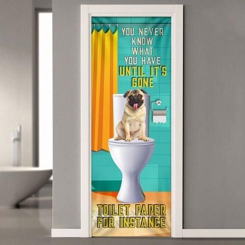 Pug Dog. You Never Know What You Have Until Itâ€™s Gone Toilet Paper Door Cover