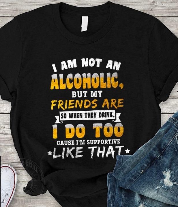 I Am Not An Alcoholic Funny Drinking T Shirt