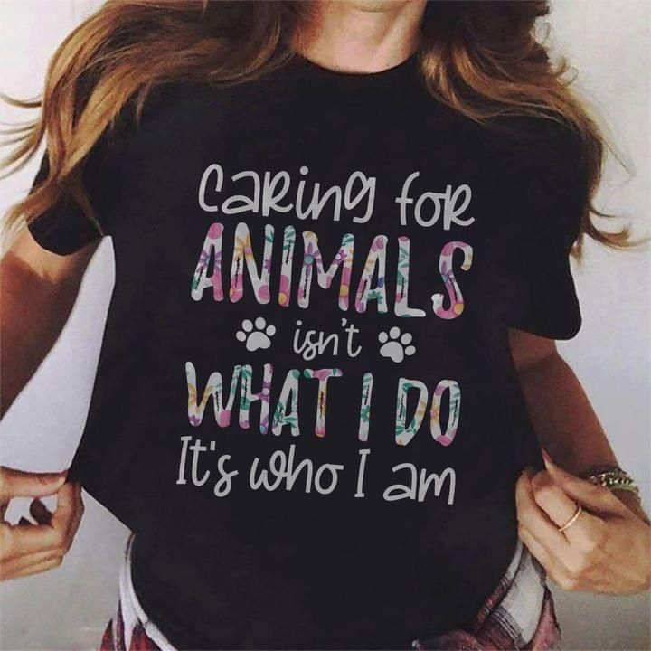 Caring For Animals Isn't What I Do Funny Tshirt PAN