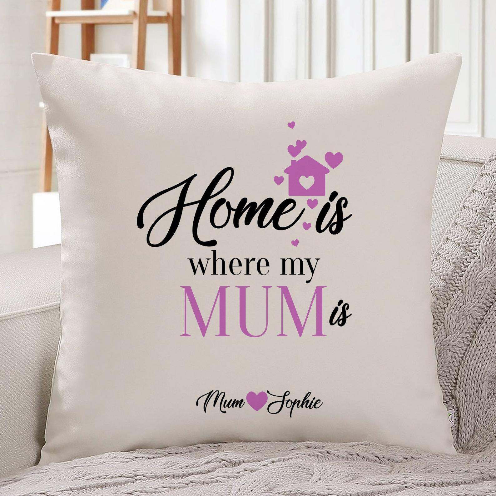 Home Is Where My Mum Is Custom Name Gift Pillow