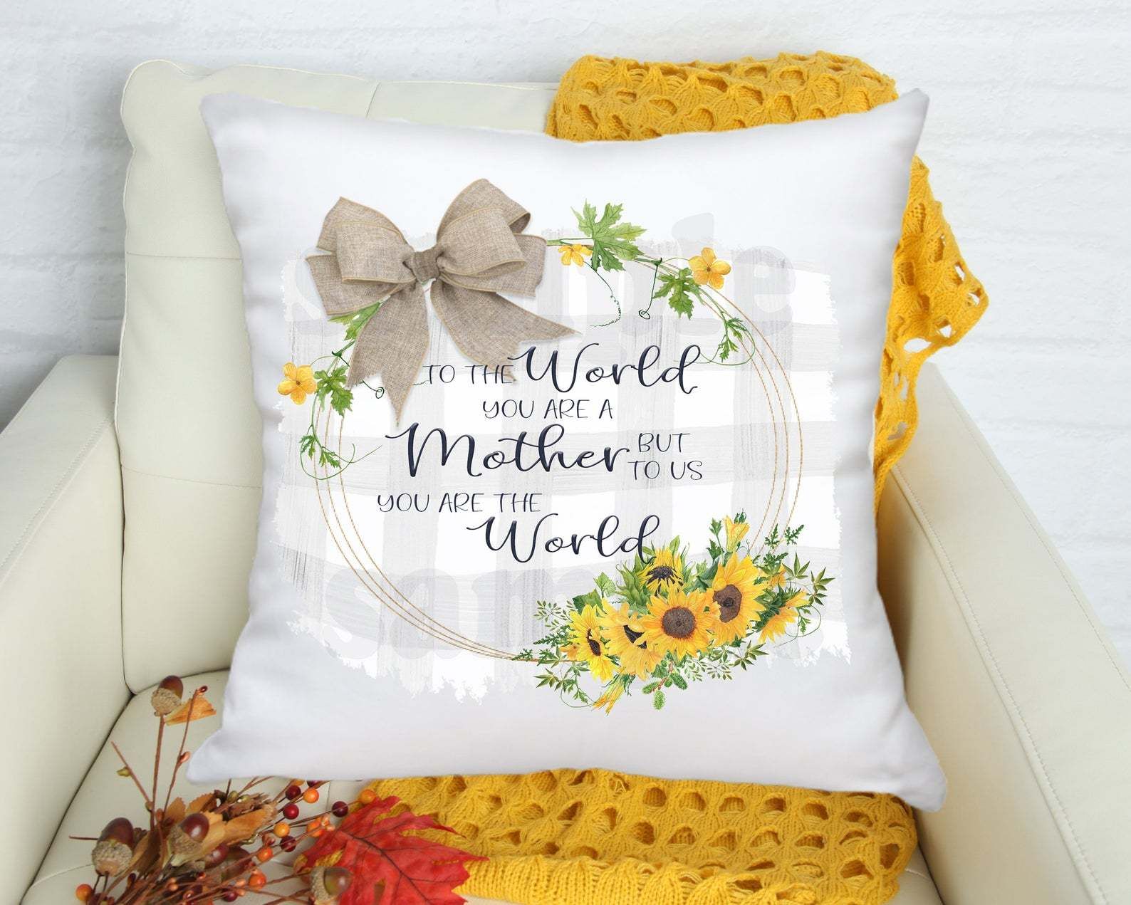 To The World You Are A Mother But To Us You Are The World Sunflower Mother's Day Gift Pillow