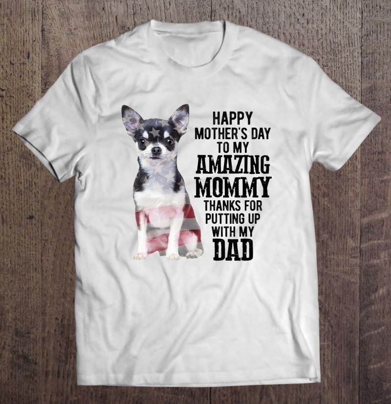 Thanks For Putting Up With My Dad Chihuahua Mom Unisex T Shirt  H7020