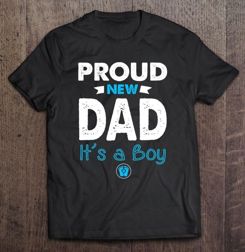 Proud New Dad It'S A Boy  Unisex T Shirt H6997