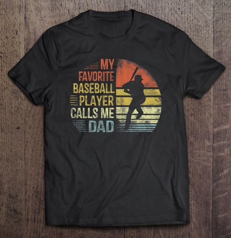 My Favorite Baseball Player Calls Me Dad Unisex T Shirt  H6926