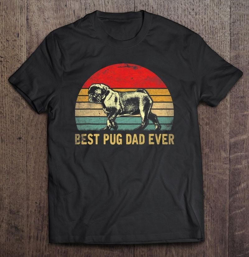 Best Pug Dad Ever Unisex T Shirt H6939