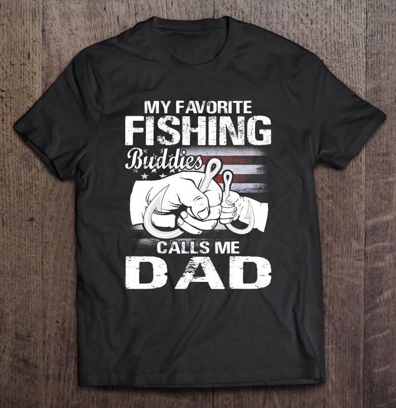 My Favorite Fishing Buddies Calls Me Dad Unisex T Shirt  H6920