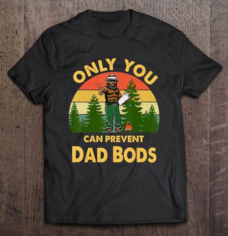 Only You Can Prevent Dad Bods Bear Camping Unisex T Shirt  H6884