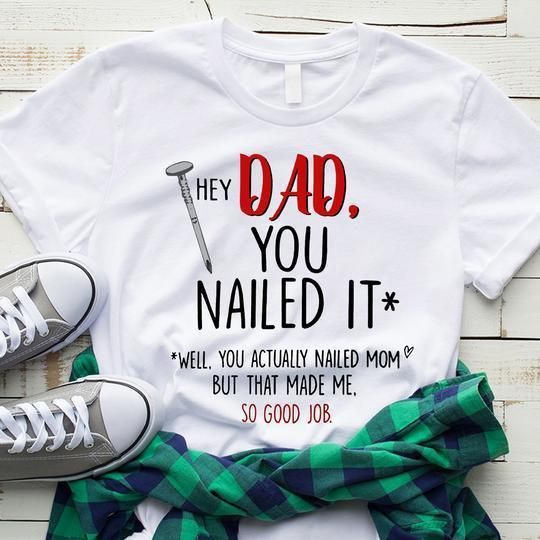 Hey Dad You Nailed It Unisex T Shirt  H6393