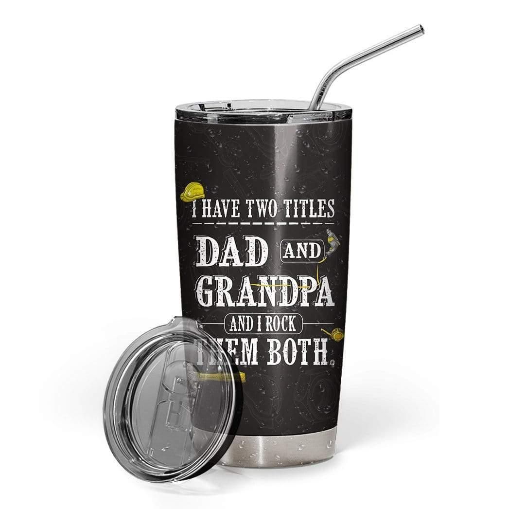 I Have Two Titles Dad And Grandpa Stainless Steel Tumbler Cup 20 Oz  Tc2632