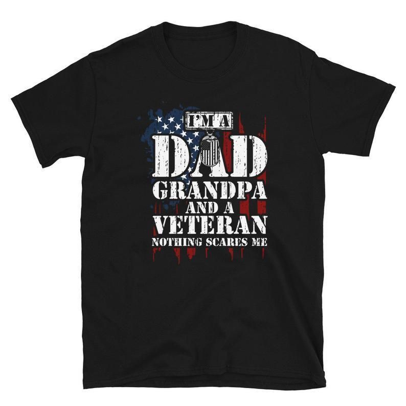 I'M A Dad Grandpa And A Veteran Nothhing Scares Me Unisex T Shirt  H5780
