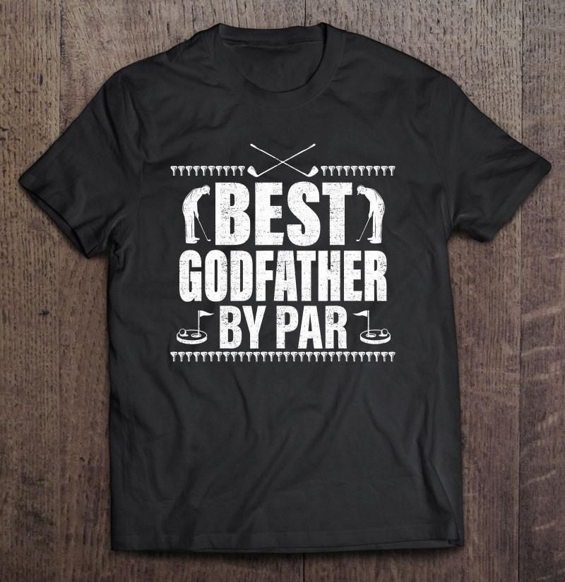 Mens Best Godfather By Par Father'S Day Unisex T Shirt  H5706