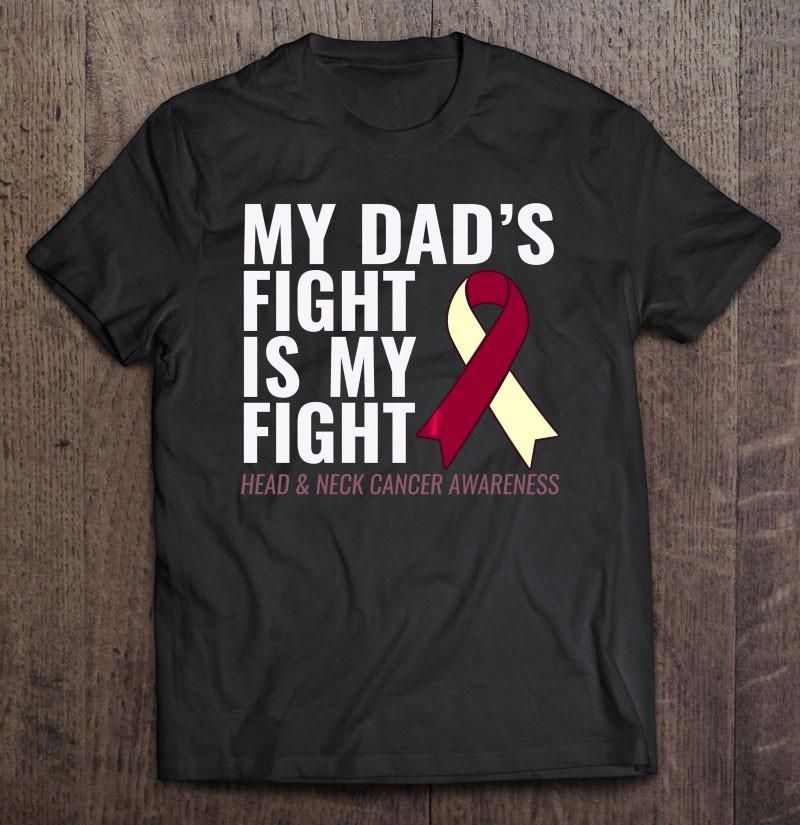 My Dad'S Fight Is My Fight Head & Neck Cancer Unisex T Shirt  H5713