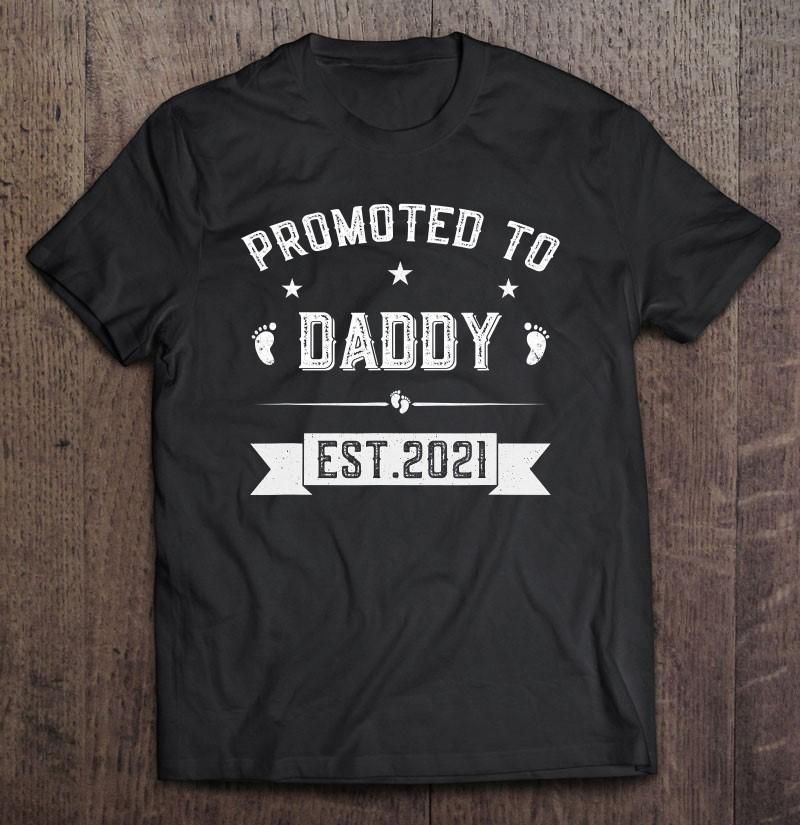 Promoted To Daddy 2021 New Father Soon To Be Dad Unisex T Shirt  H5708