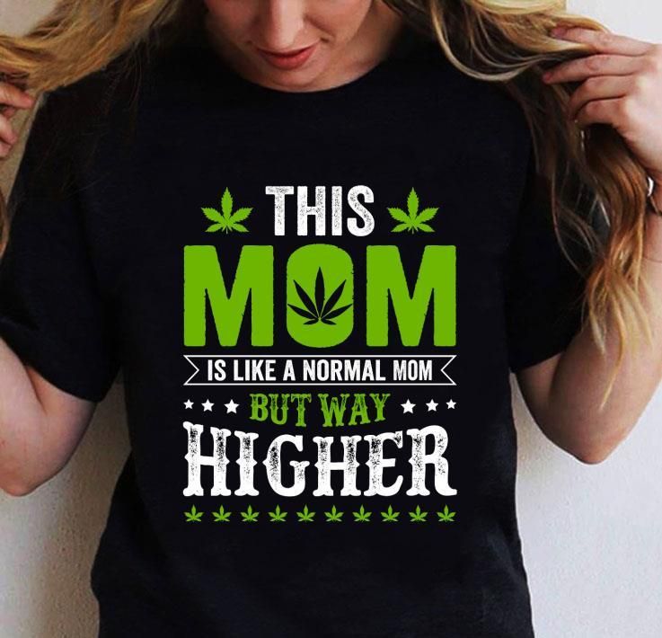 This Mom Is Like A Normal Mom But Way Higher Unisex T Shirt  H5699