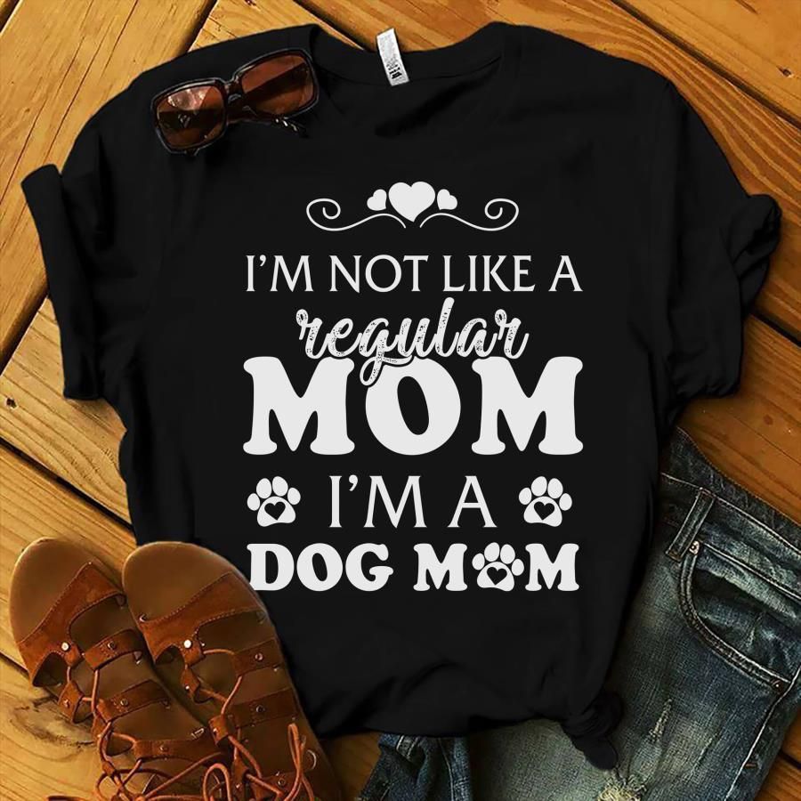I'M A Dog Mom Mom Gift Unisex T Shirt  H5697