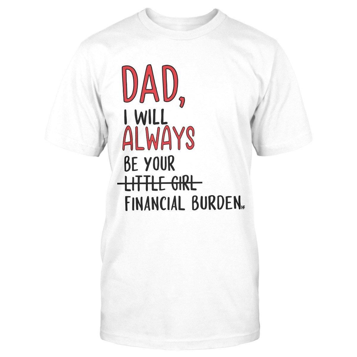 Dad I Will Always Be Your Little Girl Unisex T Shirt  H5615