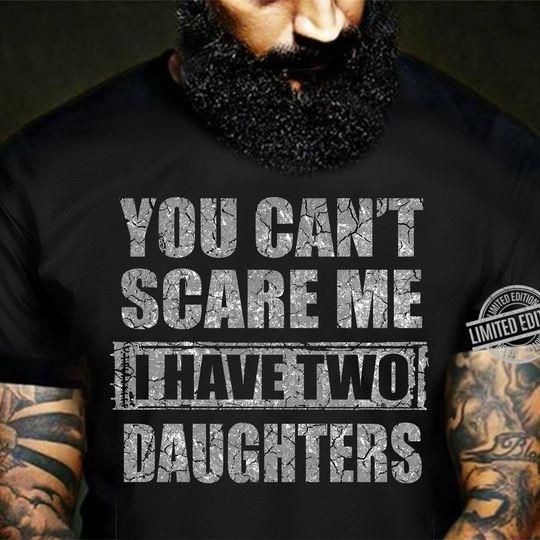 You Can'T Scare Me I Have Two Daughters Dad Gift Unisex T Shirt