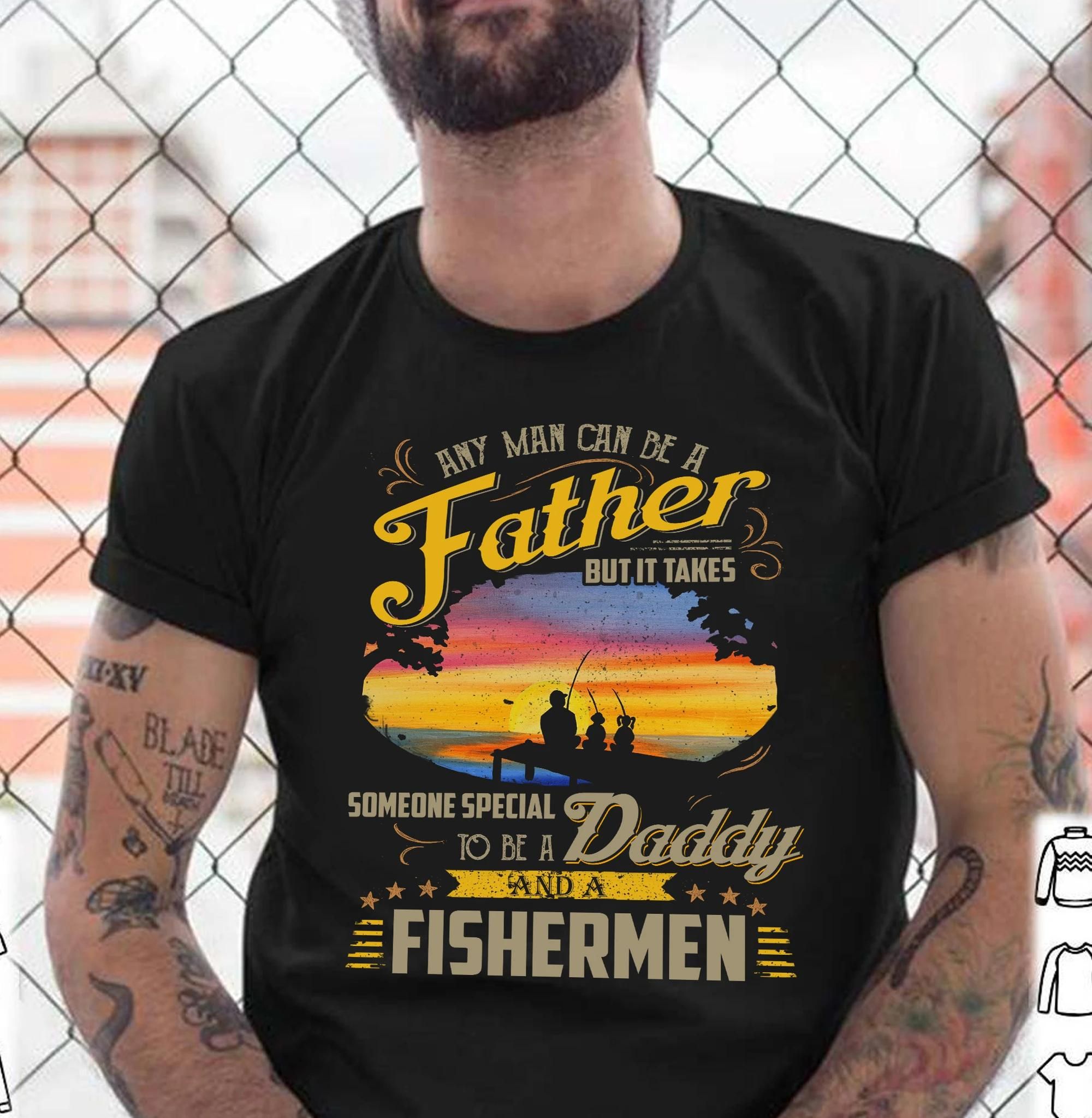 Any Man Can Be A Father Unisex T Shirt  H2195