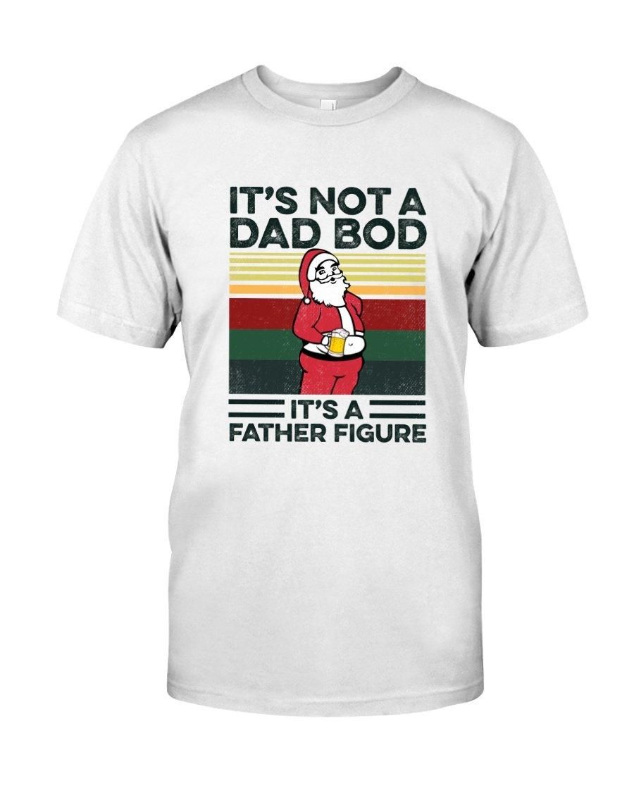Its Not Dad Bod Its Father Figure Santa Unisex T Shirt  H1187