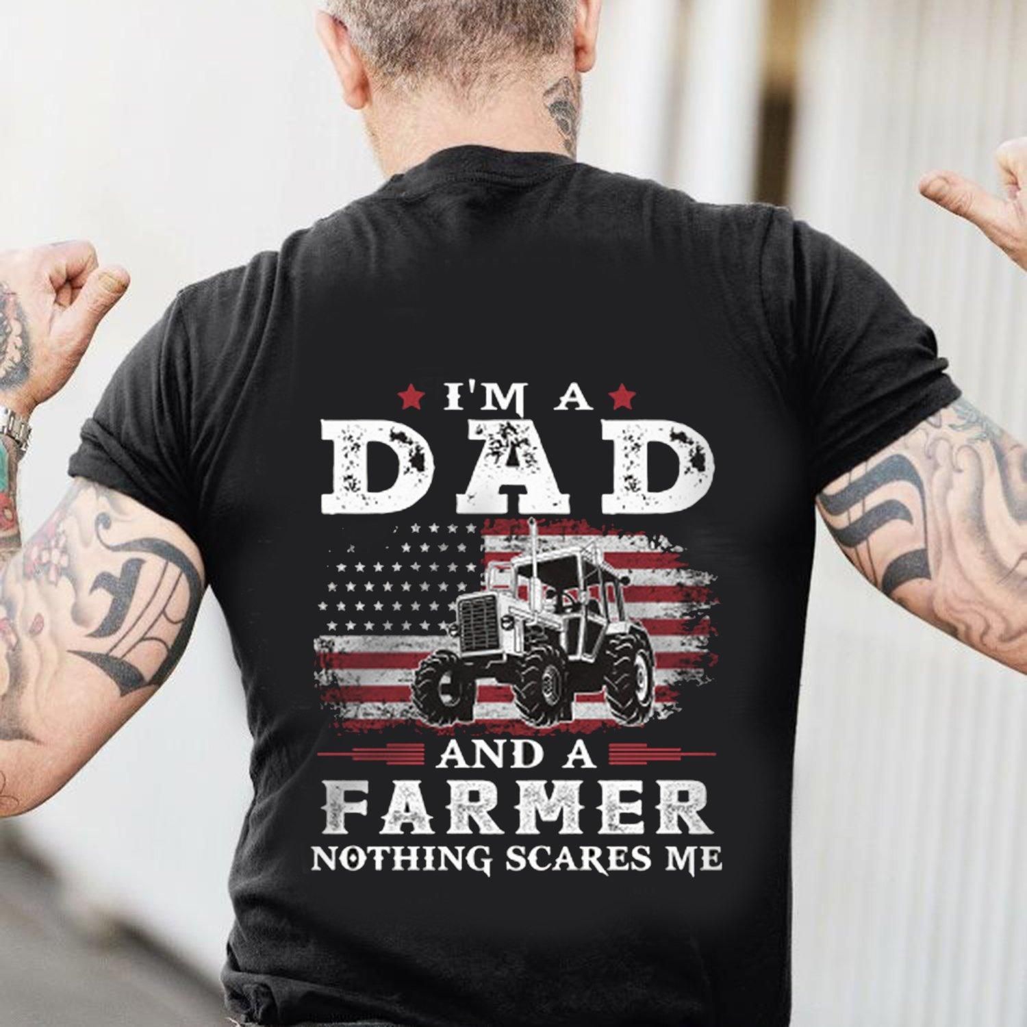 I'M A Dad And A Farmer Nothing Scares Me Unisex T Shirt  K2314