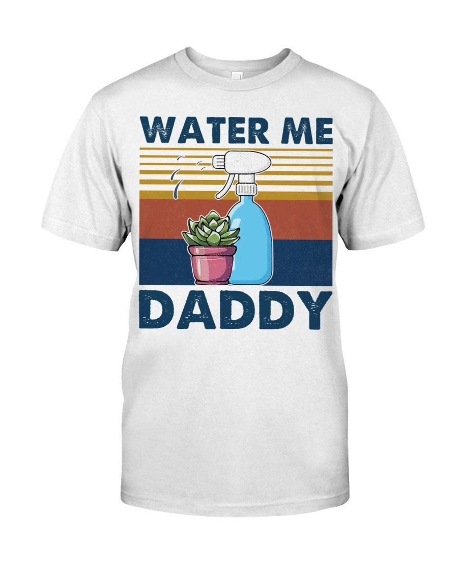 Water Me Daddy Unisex T Shirt  K9033
