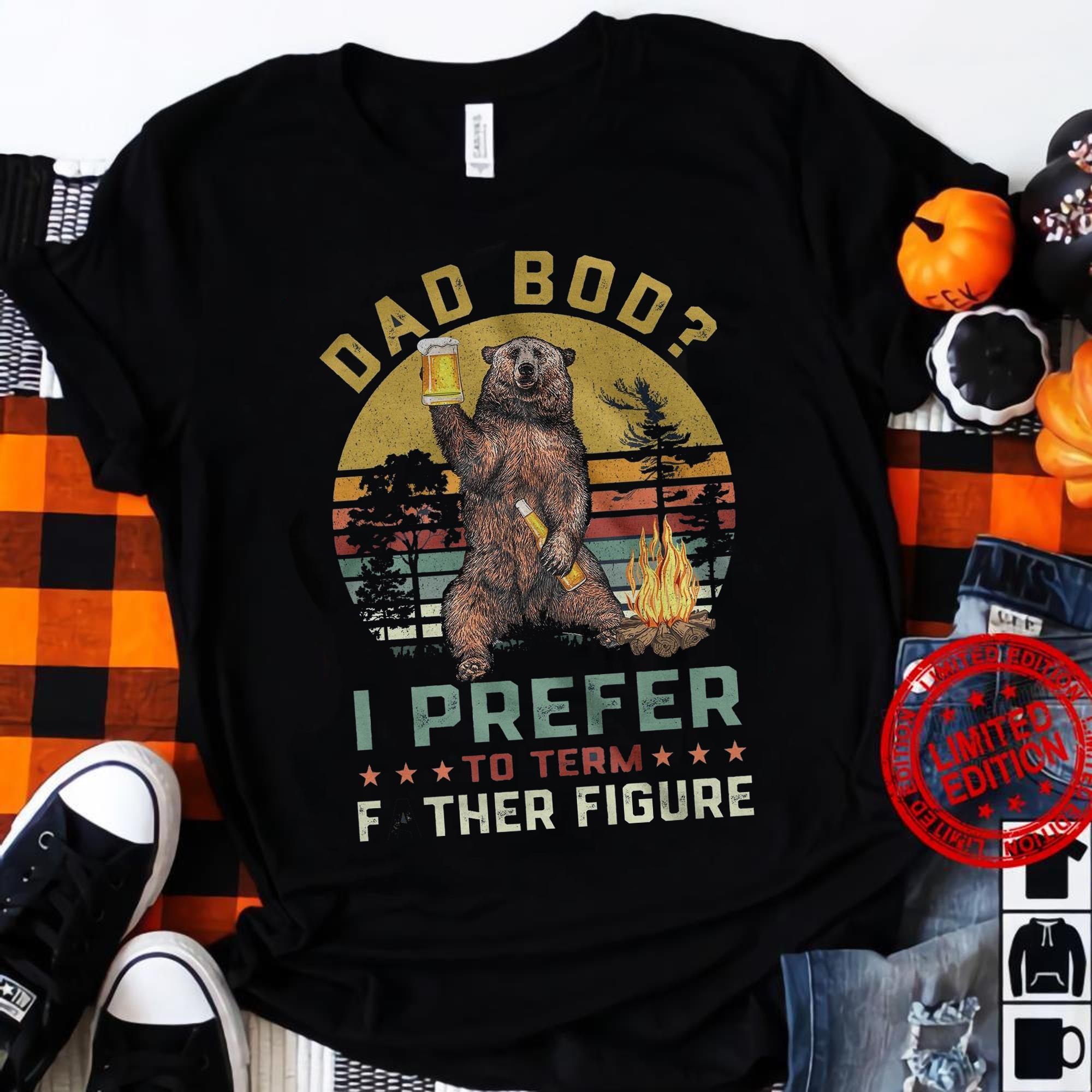 Dad Bod I Prefer To Term Father Figure Unisex T Shirt  K1929