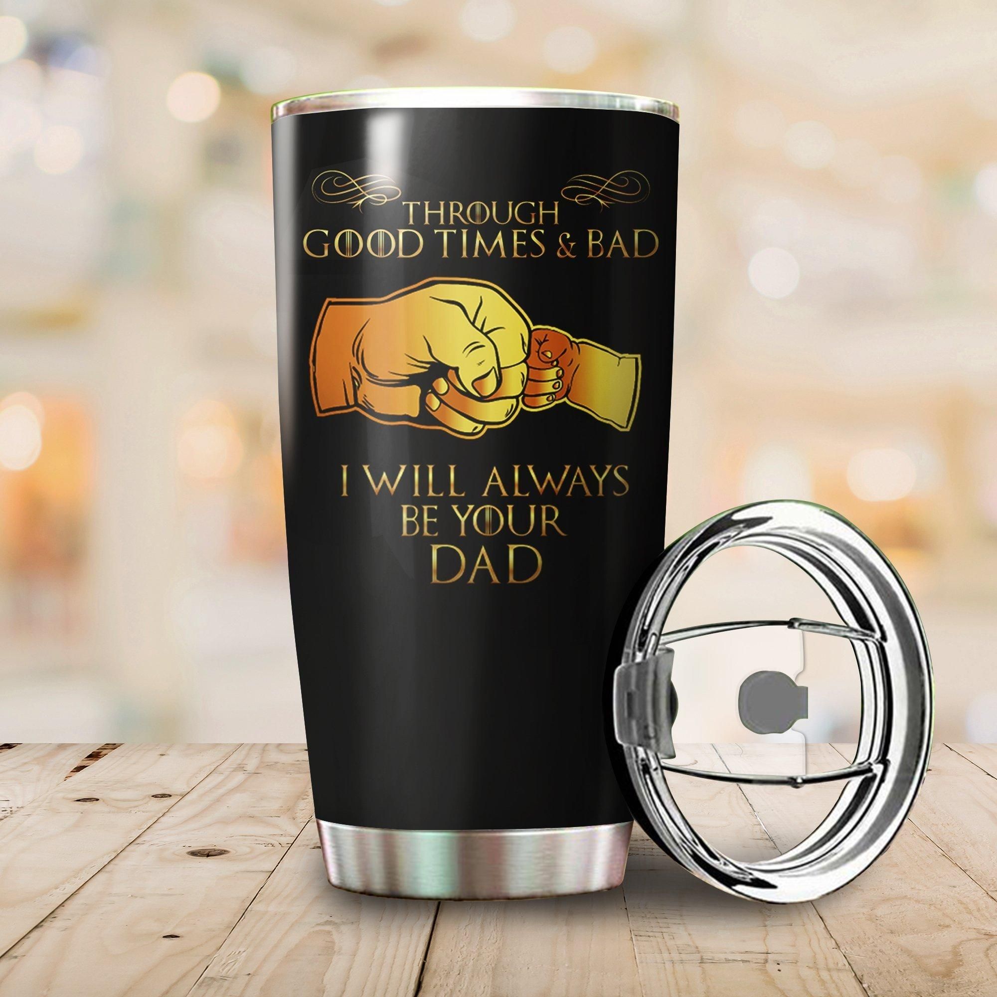 I Will Always Be Your Dad Stainless Steel Tumbler Cup 20 Oz  Tc1225