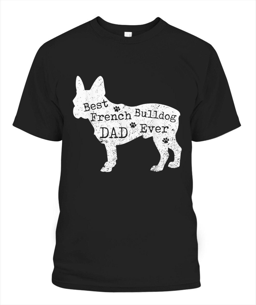 Best French Bulldog Dad Ever Dogs Lovers Gift Unisex T Shirt  H1514