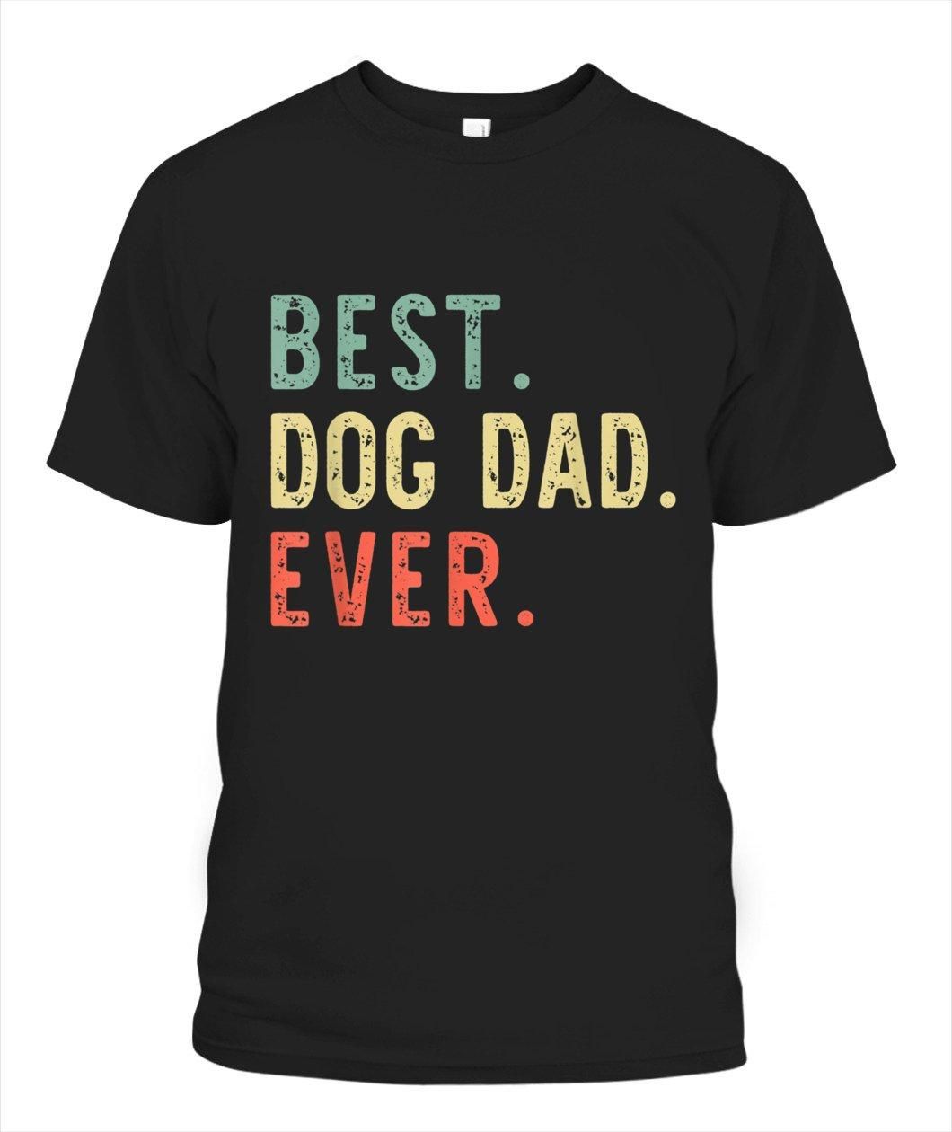 Best Dog Dad Ever Unisex T Shirt  H1373