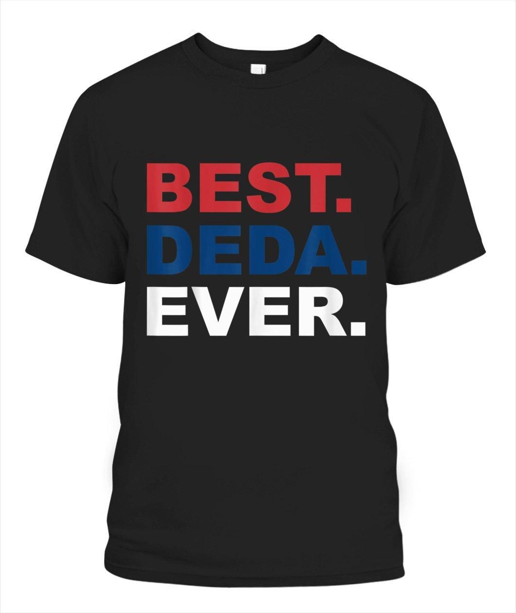 Best Deda Ever Shirt Fathers Day Gifts For Serbian Grandpa Unisex T Shirt H6301