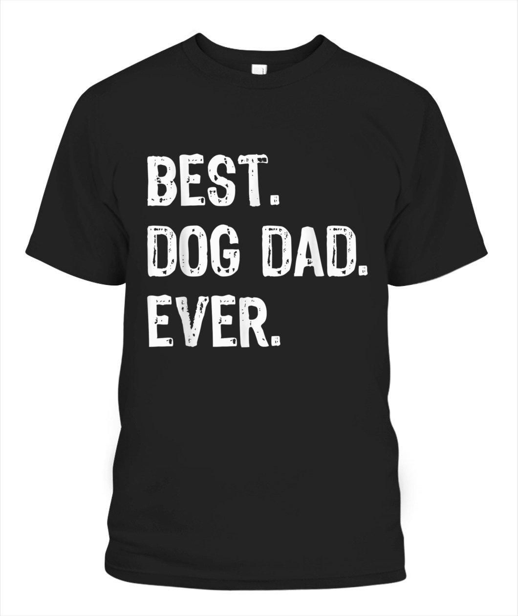 Best Dog Dad Ever Unisex T Shirt  H1371