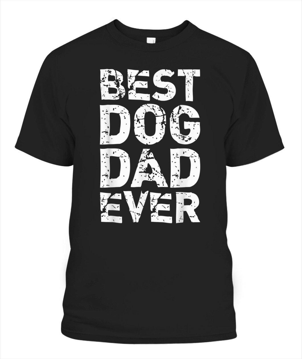 Best Dog Dad Ever Unisex T Shirt  H1372