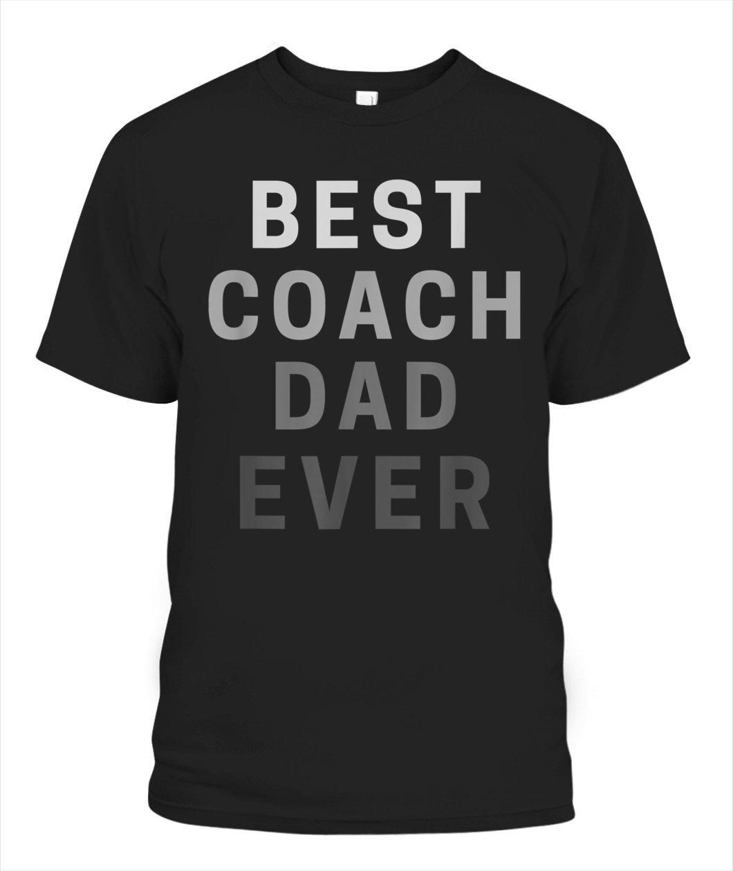 Best Coach Dad Ever For Fathers Day Gift Men Player Game Unisex T Shirt  H6306