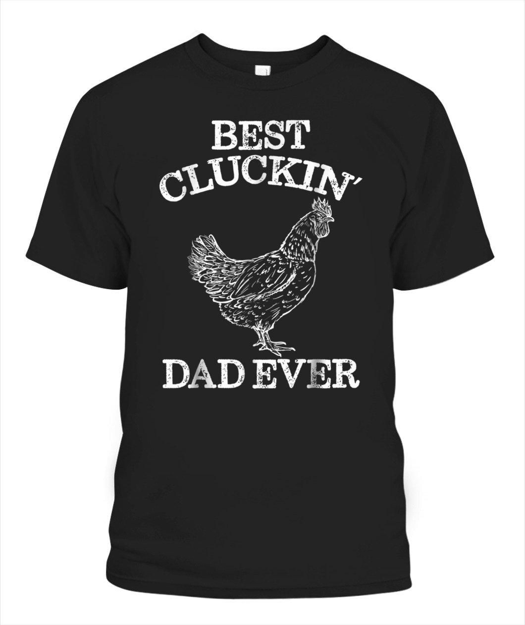 Best Cluckin Dad Ever Funny Fathers Day Unisex T Shirt H1506
