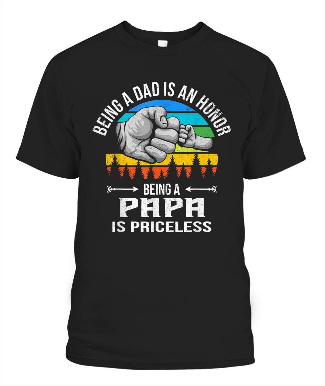 Being A Dad Is An Honor Being A Papa Is Priceless Unisex T Shirt  H6118