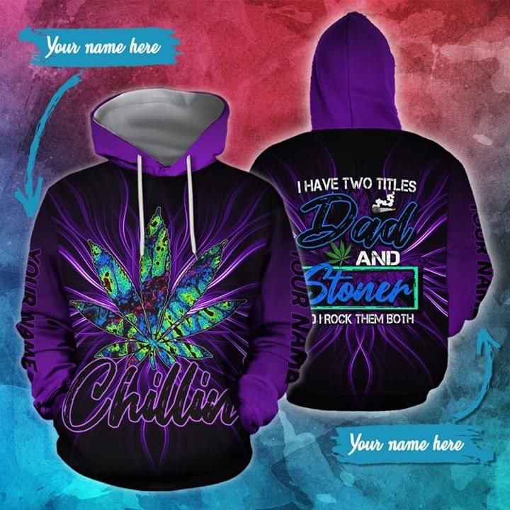 Gift For Dad  Personalized Custom Name I Have Two Titles Dad And Stoner Weed 3D Hoodie
