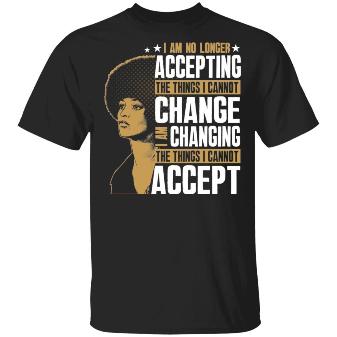 I_m Changing The Things I Cannot Accept T-shirt