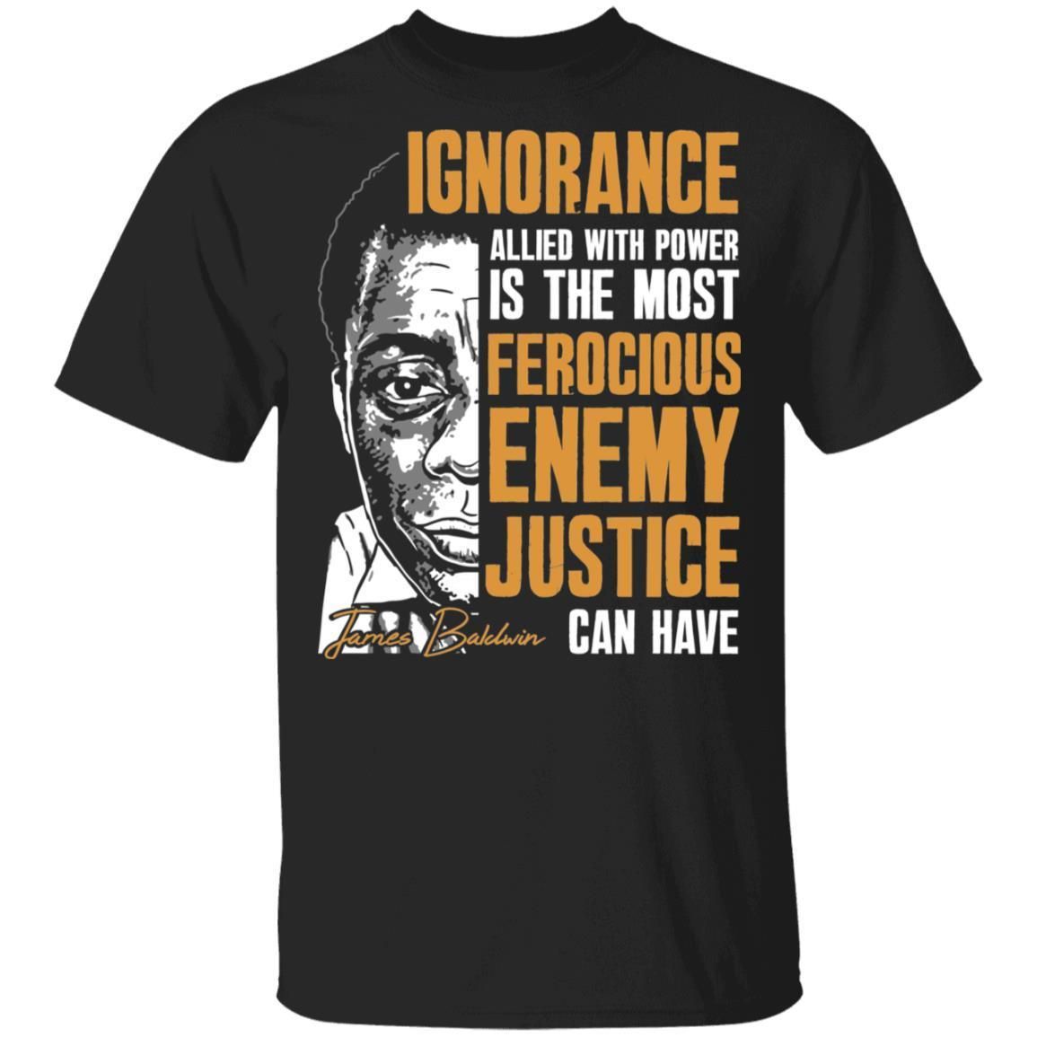 The Most Ferocious Enemy Justice Can Have T-shirt