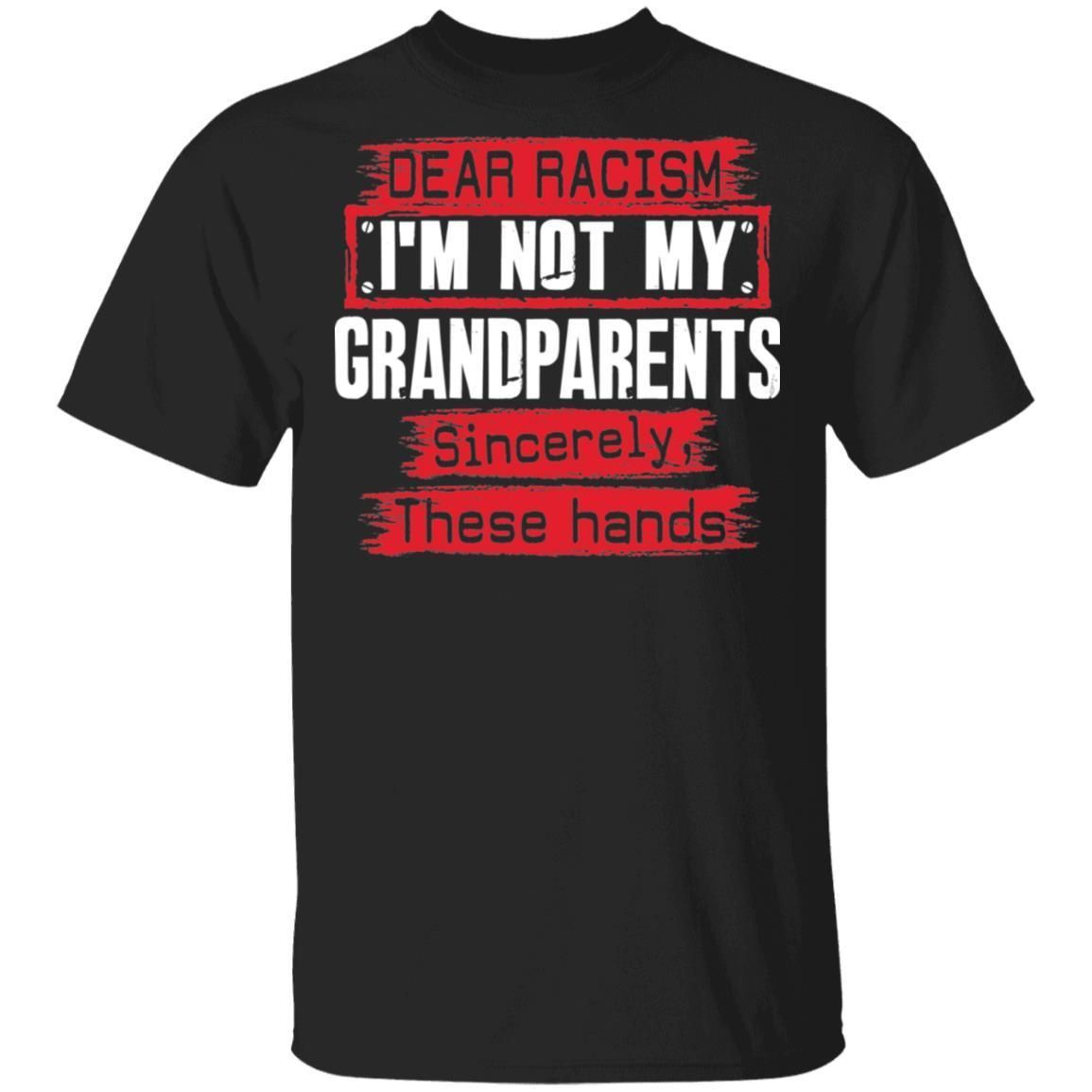 Dear Racism I'm Not My Grandparents Hoodie