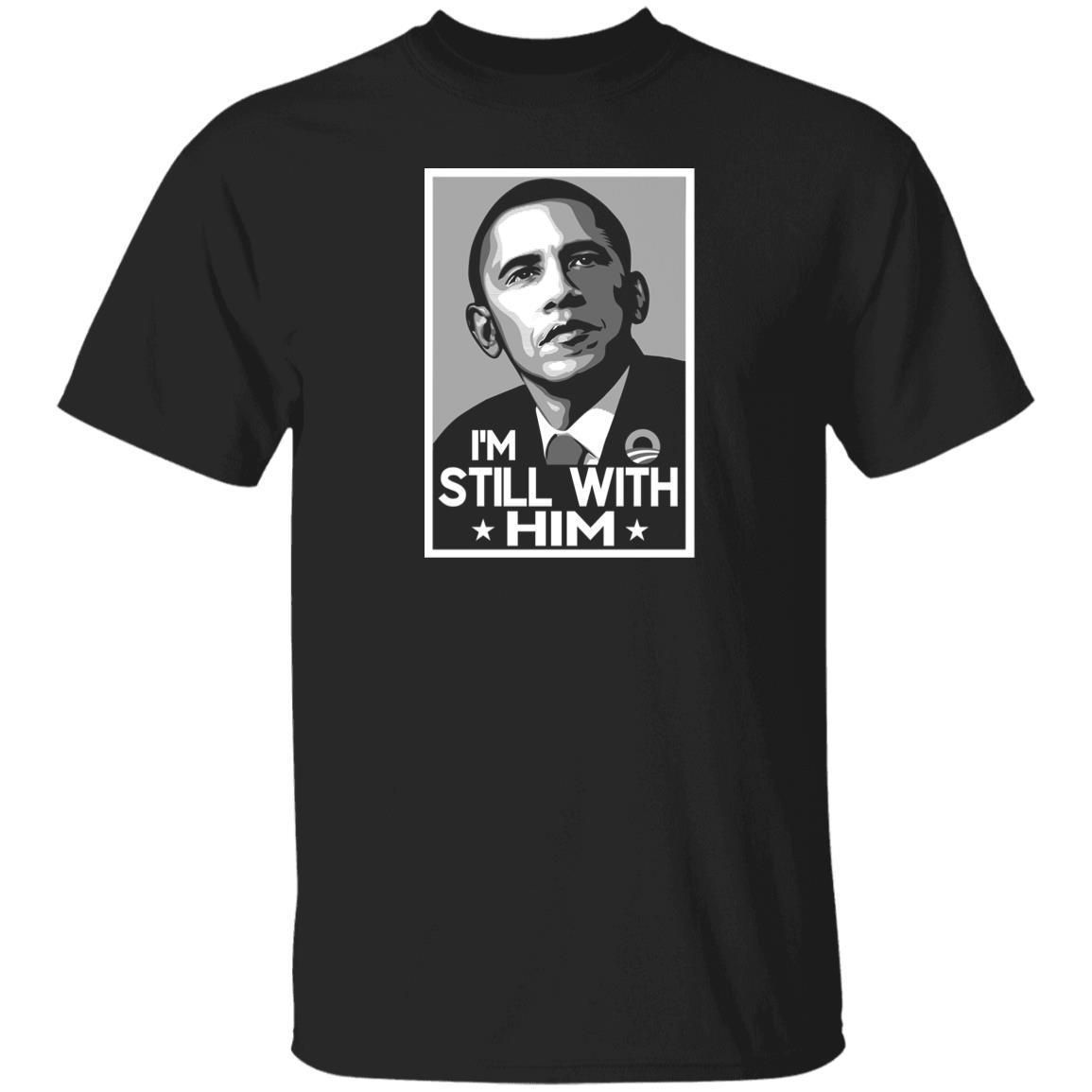 I'm Still With Him Obama T-shirt