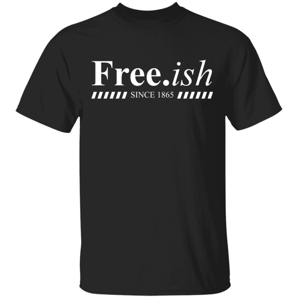 Free.ish Since 1865 T-shirt