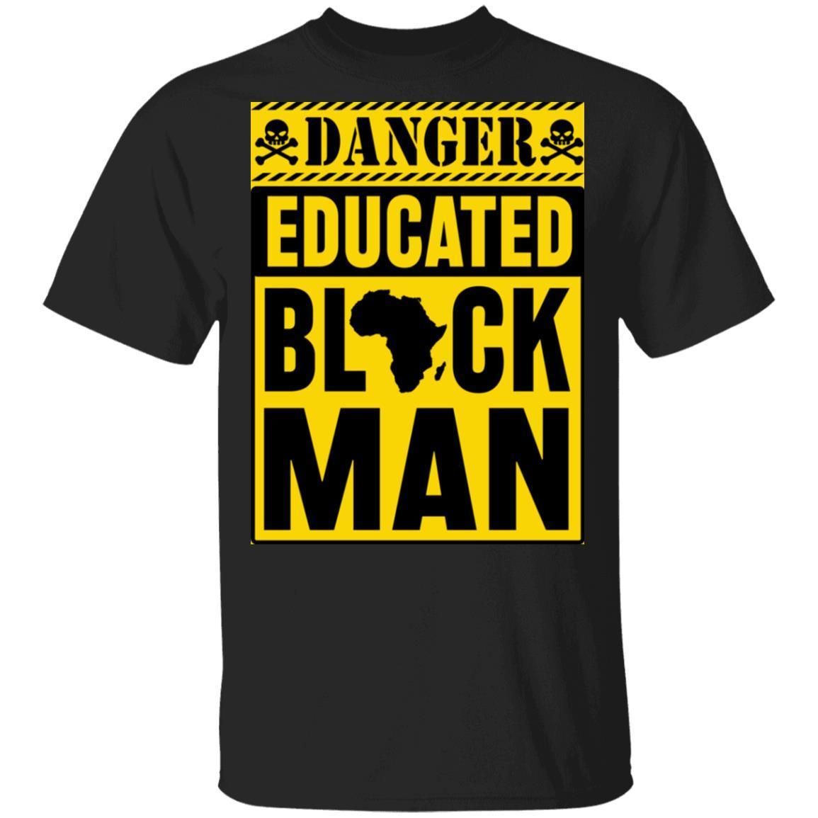 Danger Educated Black Man 1 T-shirt