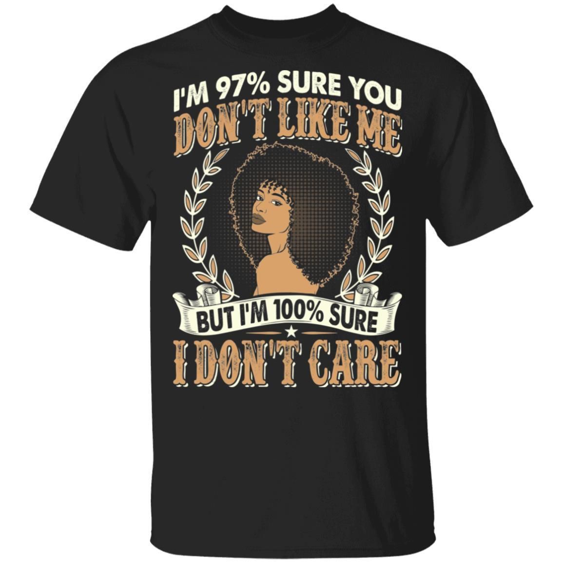 100% Sure I Don't Care T-shirt