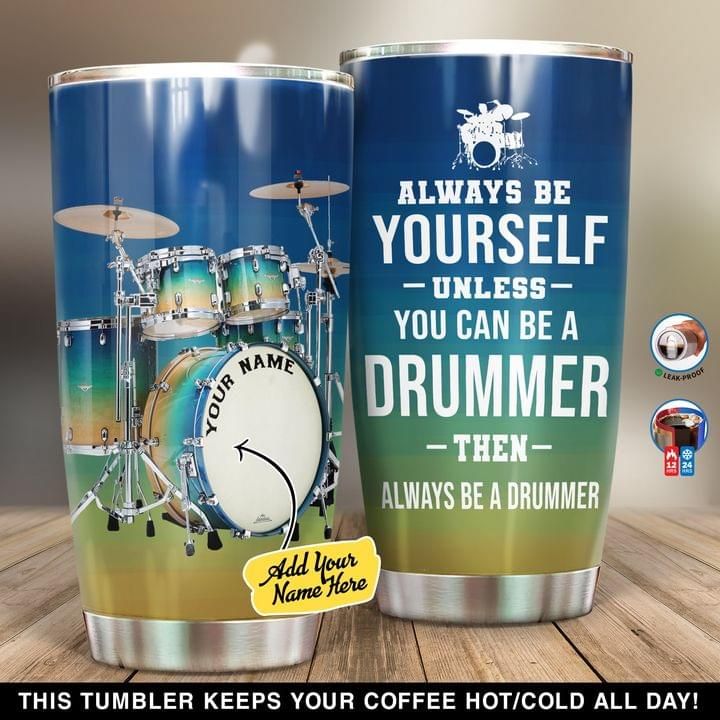 Personalized Drummer Tumbler Always Be Yourself