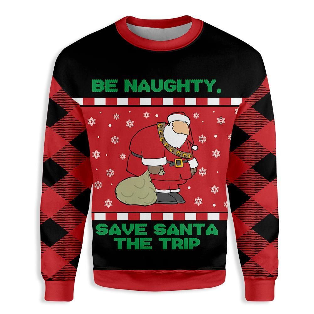 Be naughty, save Santa the trip Christmas EZ21 0710 All Over Print Sweatshirt