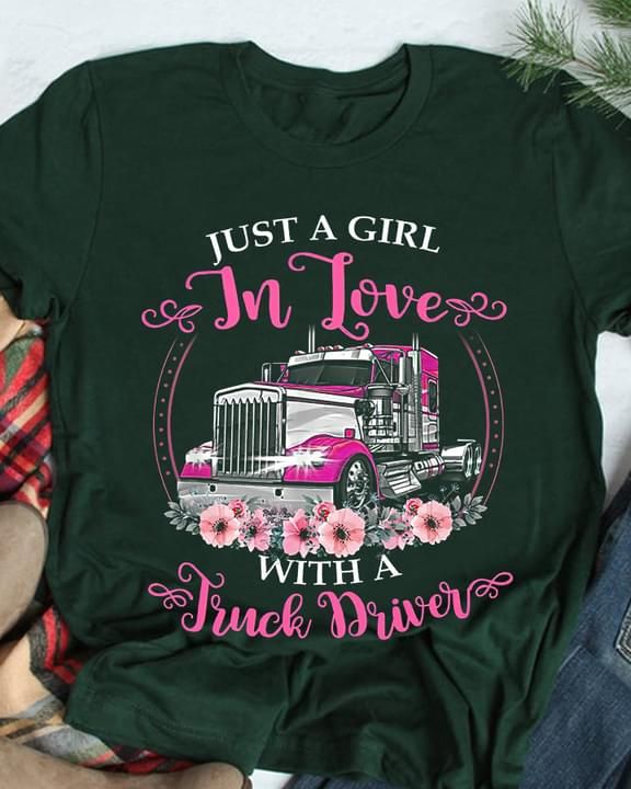Truck T-shirt Just A Girl In Love With A Truck Driver
