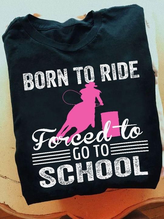 Horse Riding T-shirt Born To Ride Forced To Go To School PAN2TS0121